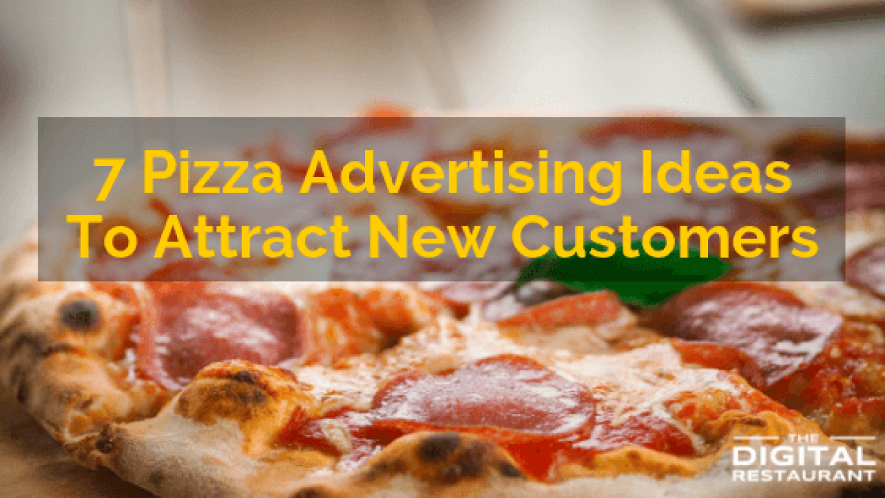 7 Pizza Advertising Ideas To Attract New Customers Quickly The Digital Restaurant